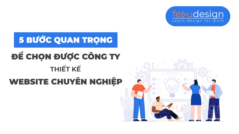 5 Bước Đi Quan Trọng Để Chọn Được Công Ty Thiết Kế Website Chuyên Nghiệp - FeduDesign