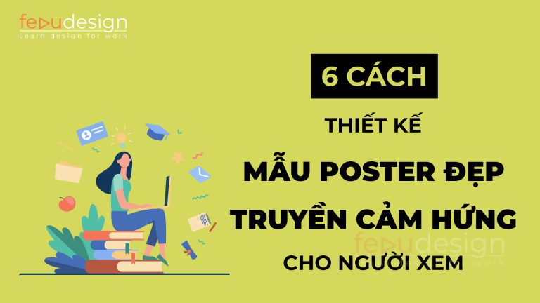 6 Cách Thiết Kế Mẫu Poster Đẹp Truyền Cảm Hứng Cho Người Xem - FeduDesign