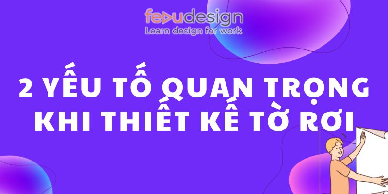 2 yếu tố quan trọng khi thiết kế tờ rơi