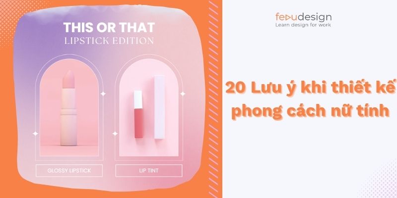 20 Lưu ý khi thiết kế phong cách nữ tính