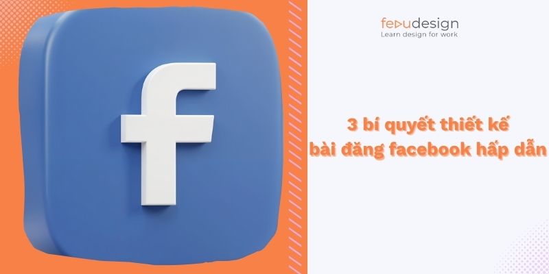3 bí quyết thiết kế bài đăng facebook hấp dẫn