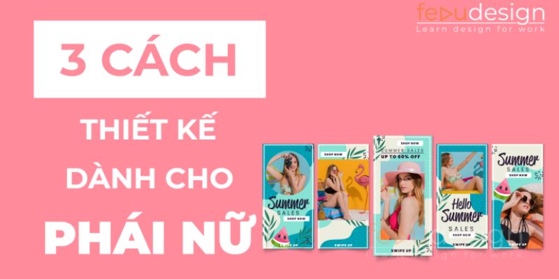 3 cách thiết kế dành cho phái nữ