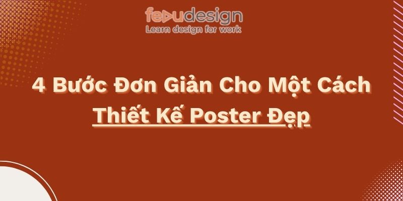 4 Bước Đơn Giản Cho Một Cách Thiết Kế Poster Đẹp