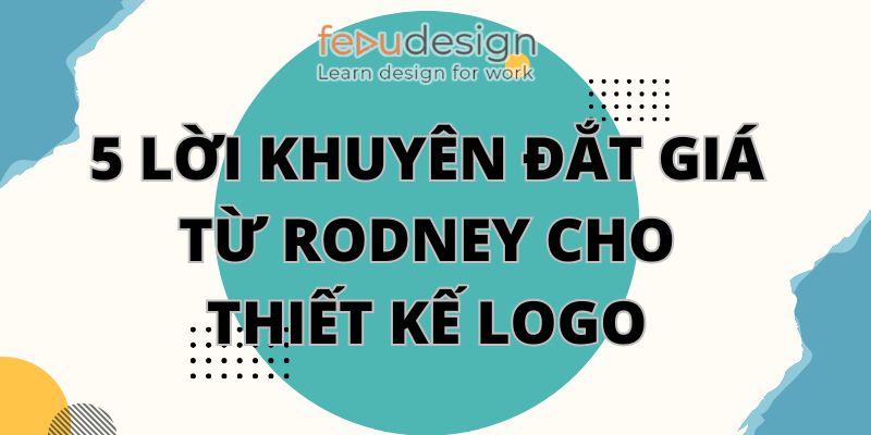 5 lời khuyên đắt giá từ rodney cho thiết kế logo