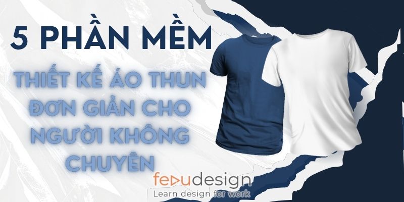 5 phần mềm thiết kế áo thun đơn giản cho người không chuyên