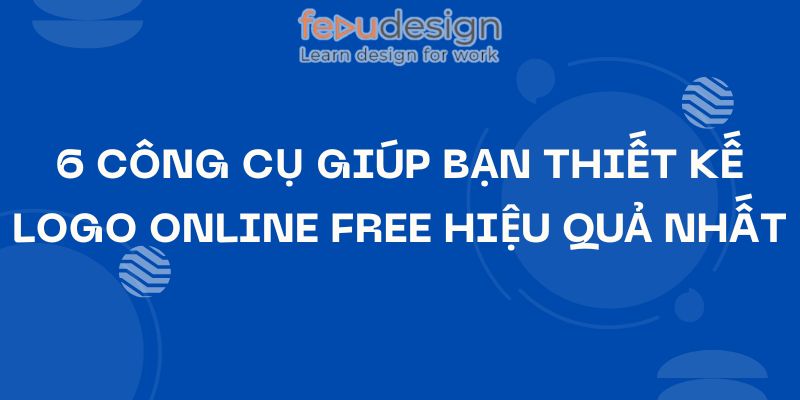 6 Công Cụ Giúp Bạn Thiết Kế Logo Online Free Hiệu Quả Nhất