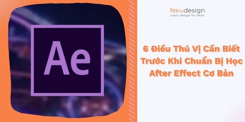 6 Điều Thú Vị Cần Biết Trước Khi Chuẩn Bị Học After Effect Cơ Bản