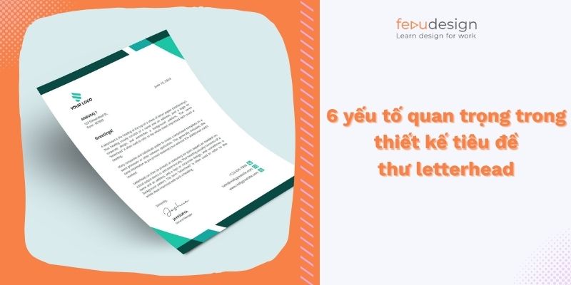 6 yếu tố quan trọng trong thiết kế tiêu đề thư letterhead