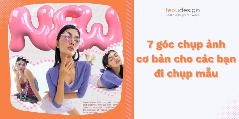 7 góc chụp ảnh cơ bản cho các bạn đi chụp mẫu