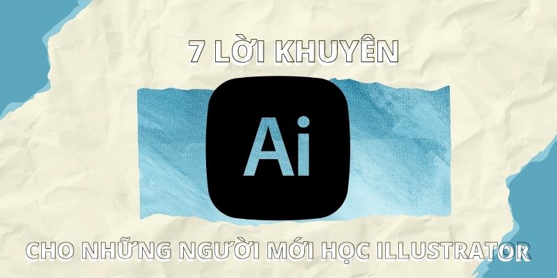 7 Lời Khuyên Cho Những Người Mới Học Illustrator
