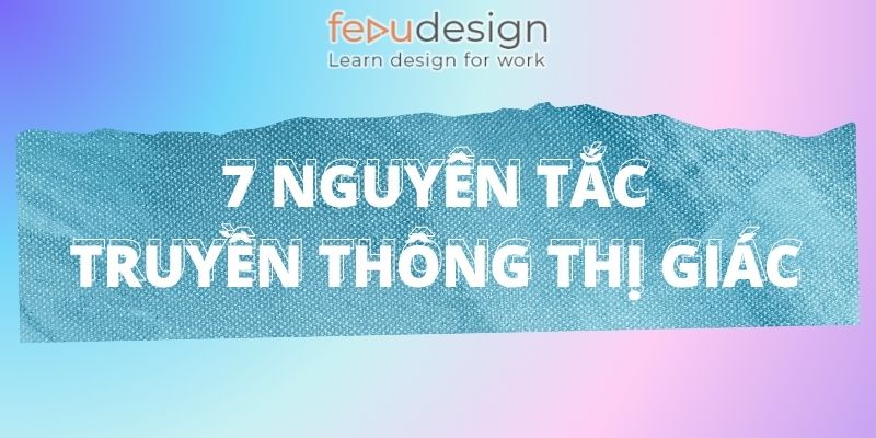 7 nguyên tắc truyền thông thị giác