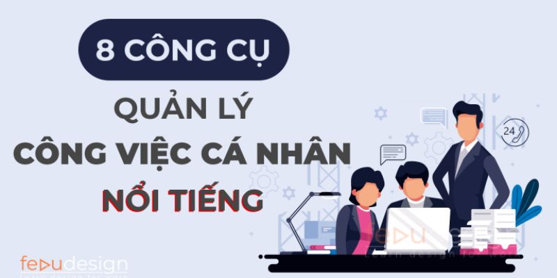 8 Công cụ quản lý công việc cá nhân nổi tiếng