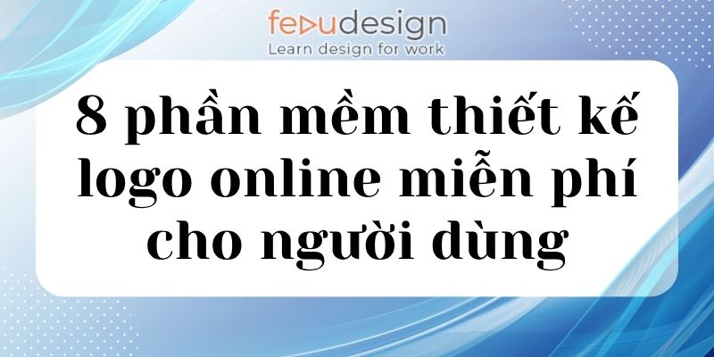 8 phần mềm thiết kế logo online miễn phí cho người dùng