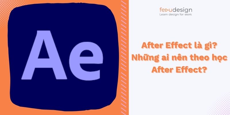 After Effect là gì? Những ai nên theo học After Effect?