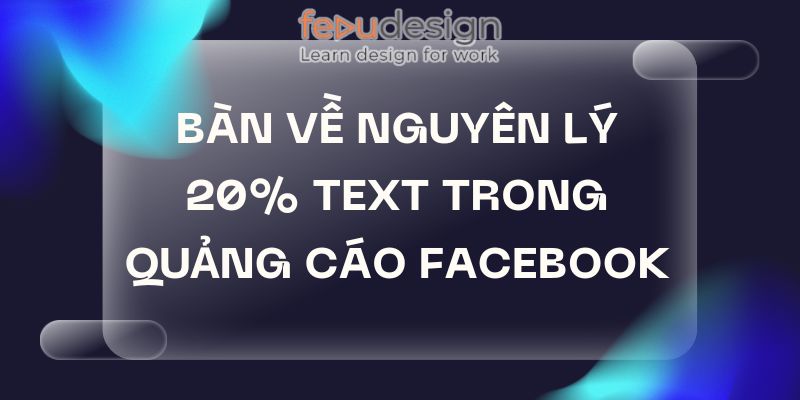 Bàn về nguyên lý 20% text trong quảng cáo facebook
