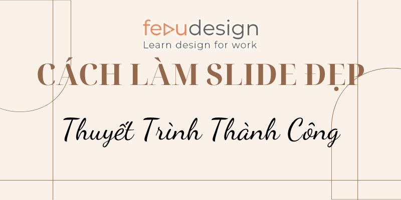 Cách Làm Slide Đẹp – Thuyết Trình Thành Công