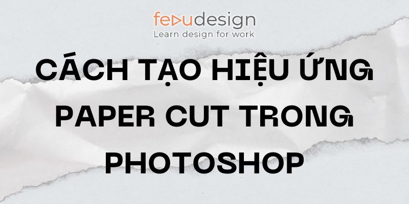 Cách tạo hiệu ứng Paper Cut trong Photoshop