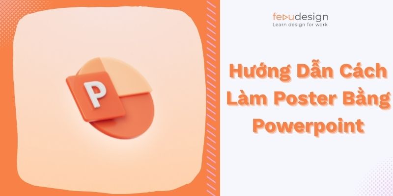 Hướng Dẫn Cách Làm Poster Bằng Powerpoint