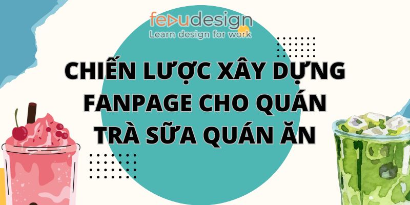 Chiến lược xây dựng fanpage cho quán trà sữa quán ăn