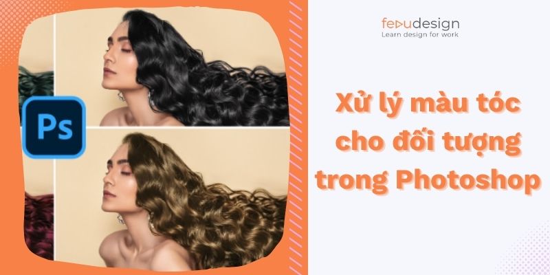 Xử lý màu tóc cho đối tượng trong Photoshop