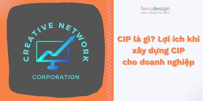 CIP là gì? Lợi ích khi xây dựng CIP cho doanh nghiệp