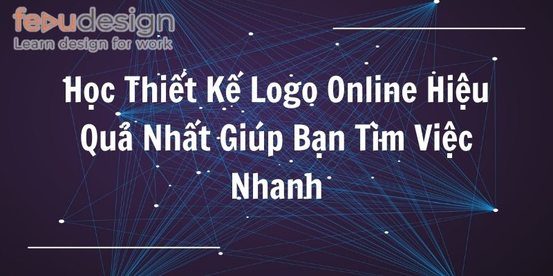 Học Thiết Kế Logo Online Hiệu Quả Nhất Giúp Bạn Tìm Việc Nhanh
