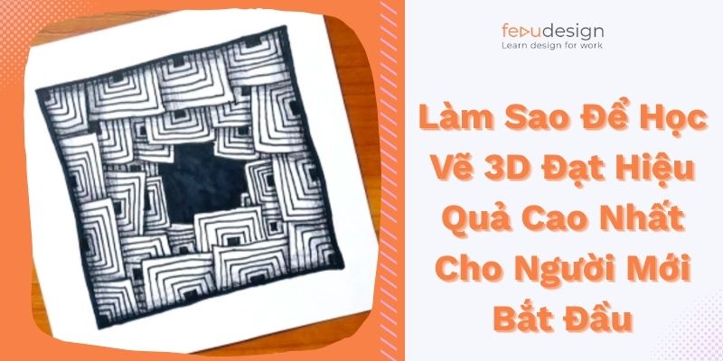 Làm Sao Để Học Vẽ 3D Đạt Hiệu Quả Cao Nhất Cho Người Mới Bắt Đầu