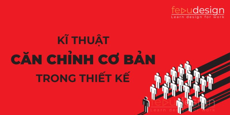 Kĩ thuật căn chỉnh cơ bản trong thiết kế