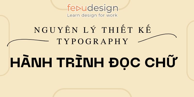 [Nguyên lý thiết kế typography] – Hành trình đọc chữ