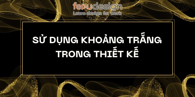 Sử dụng khoảng trắng trong thiết kế