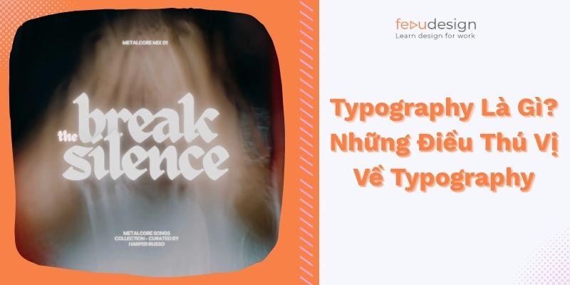 Typography Là Gì? Những Điều Thú Vị Về Typography