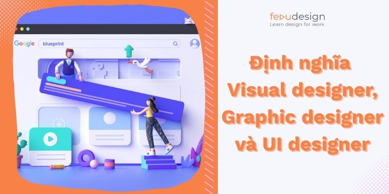 Định nghĩa Visual designer, Graphic designer và UI designer