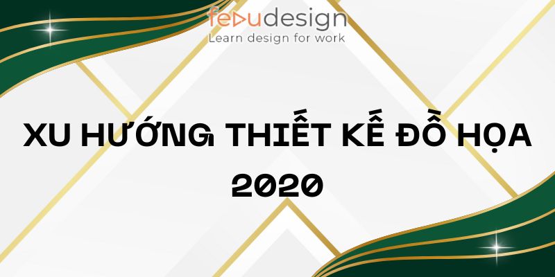 Xu hướng thiết kế đồ họa 2020