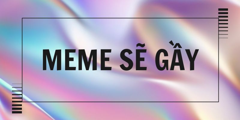 Tổng hợp meme sẽ gầy bao hài | Giải thích sẽ gầy meme là gì?