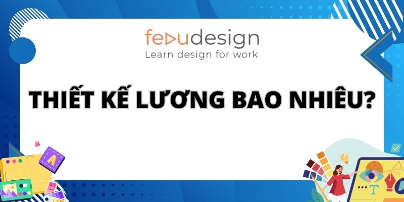 Thiết Kế Lương Bao Nhiêu?