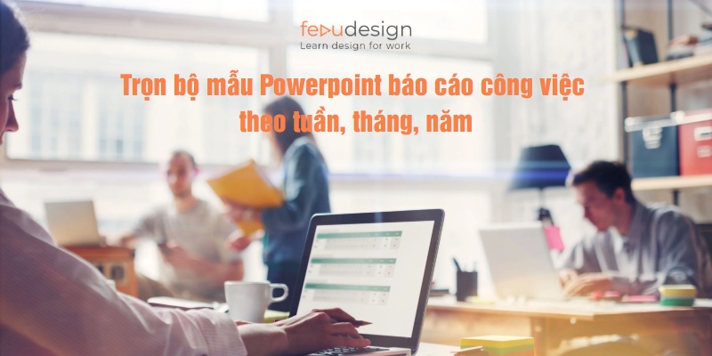 Trọn bộ mẫu Powerpoint báo cáo công việc theo tháng, năm