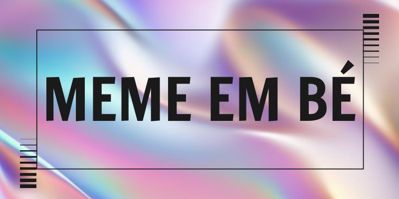 Meme em bé – Khi biểu cảm nhỏ khiến ai cũng bật cười
